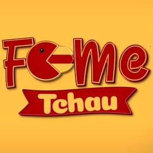 Fome Tchau
